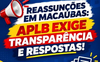 EM DEFESA DA TRANSPARÊNCIA: APLB EXIGE RESPOSTAS SOBRE REASSUNÇÃO DE SERVIDORES EM MACAÚBAS!
